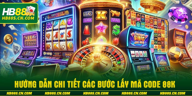 Hướng dẫn chi tiết các bước lấy mã code 88k