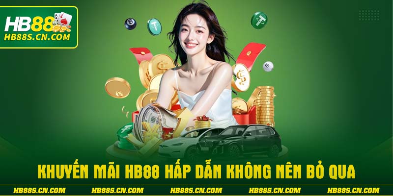Khuyến mãi HB88 hấp dẫn không nên bỏ qua