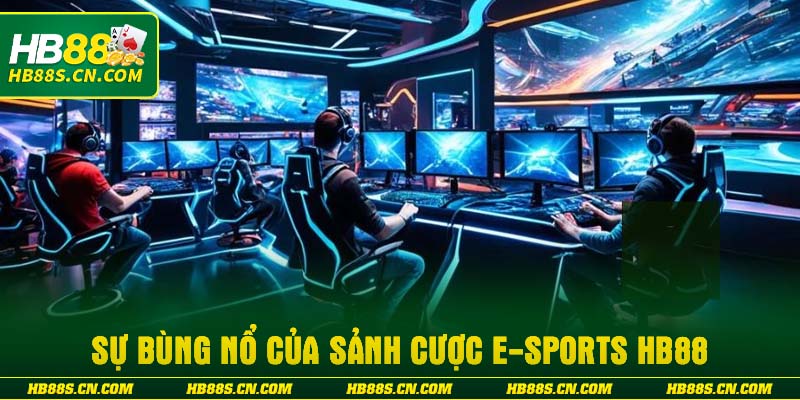 Sự bùng nổ của sảnh cược E-sports HB88