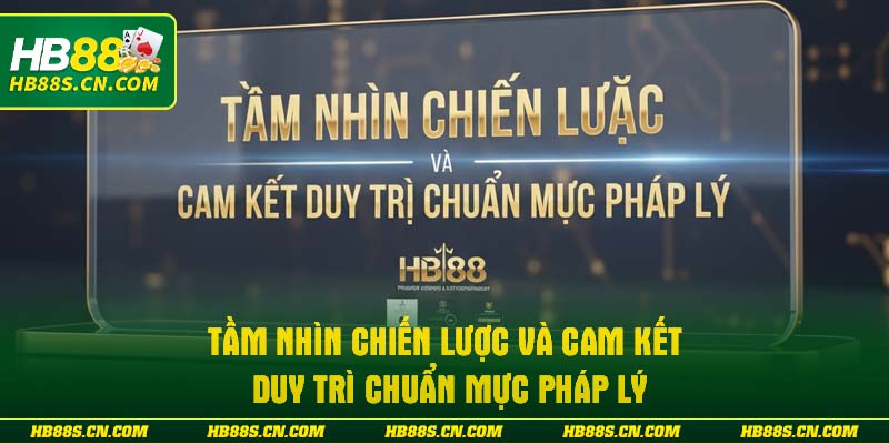 Tầm nhìn chiến lược và cam kết duy trì chuẩn mực pháp lý